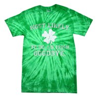 Most Likely To Do An Irish Goodbye Funny St PatrickS Day Tie-Dye T-Shirt