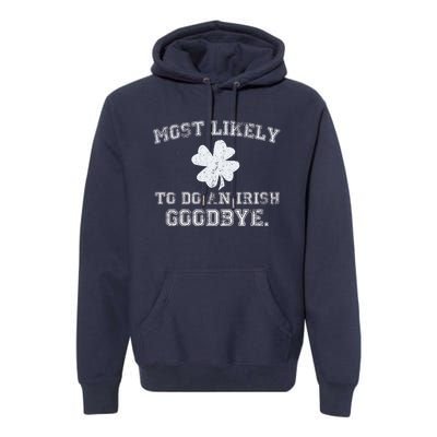 Most Likely To Do An Irish Goodbye Funny St PatrickS Day Premium Hoodie