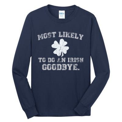 Most Likely To Do An Irish Goodbye Funny St PatrickS Day Tall Long Sleeve T-Shirt