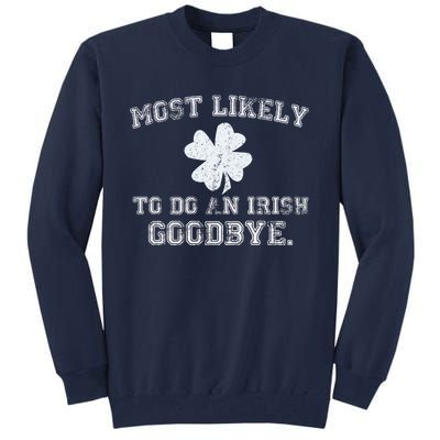 Most Likely To Do An Irish Goodbye Funny St PatrickS Day Tall Sweatshirt