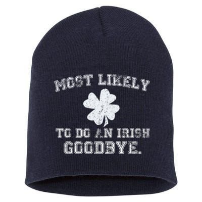 Most Likely To Do An Irish Goodbye Funny St PatrickS Day Short Acrylic Beanie