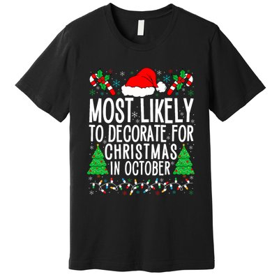 Most Likely To Decorate For Christmas In October Xmas Family Premium T-Shirt