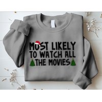 Most Likely To Watch All The Movies Christmas Sweatshirt