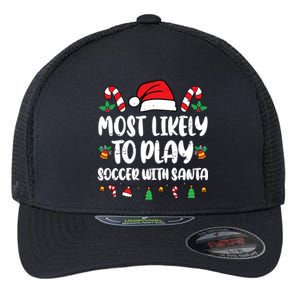 Most Likely To Play Soccer With Santa Family Flexfit Unipanel Trucker Cap