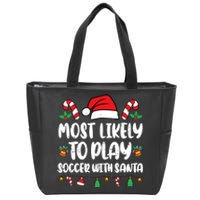 Most Likely To Play Soccer With Santa Family Zip Tote Bag