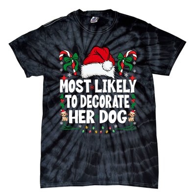 Most Likely To Decorate Her Dog Christmas Pajamas Tie-Dye T-Shirt