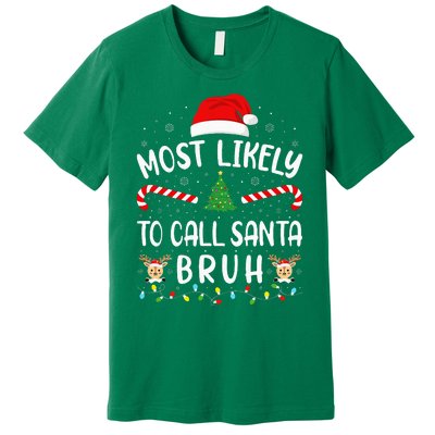 Most Likely To Call Santa Bruh Family Christmas Party Joke Premium T-Shirt