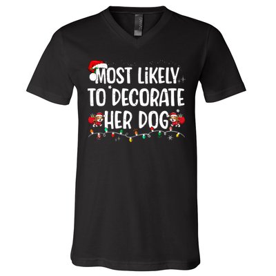 Most Likely To Decorate Her Dog Christmas Pajamas V-Neck T-Shirt