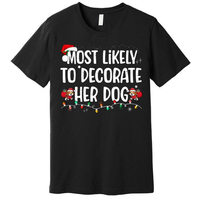 Most Likely To Decorate Her Dog Christmas Pajamas Premium T-Shirt