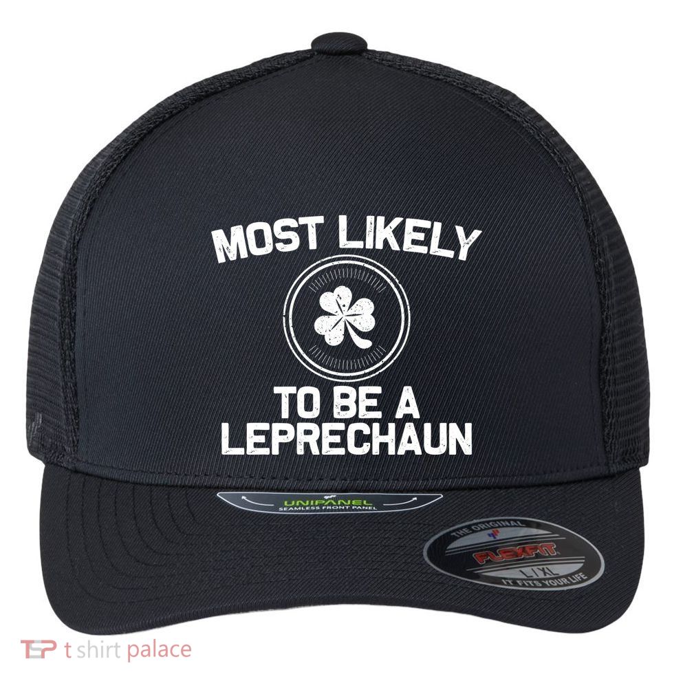 Most Likely To Be A Leprechaun Funny St Patricks Day Flexfit Unipanel Trucker Cap