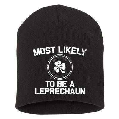 Most Likely To Be A Leprechaun Funny St Patricks Day Short Acrylic Beanie