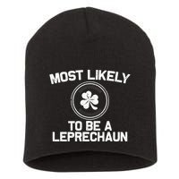 Most Likely To Be A Leprechaun Funny St Patricks Day Short Acrylic Beanie
