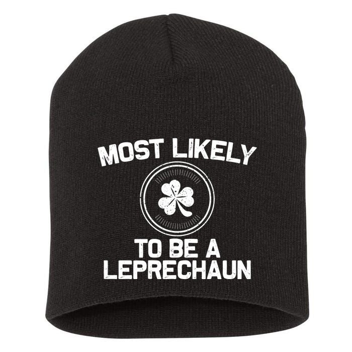 Most Likely To Be A Leprechaun Funny St Patricks Day Short Acrylic Beanie