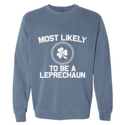 Most Likely To Be A Leprechaun Funny St Patricks Day Garment-Dyed Sweatshirt