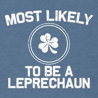 Most Likely To Be A Leprechaun Funny St Patricks Day Garment-Dyed Sweatshirt