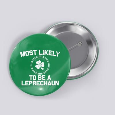 Most Likely To Be A Leprechaun Funny St Patricks Day Button
