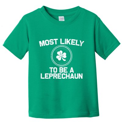 Most Likely To Be A Leprechaun Funny St Patricks Day Toddler T-Shirt
