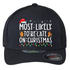 Most Likely To Be Late On Christmas Holiday Flexfit Unipanel Trucker Cap