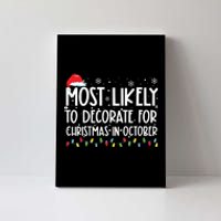 Most Likely To Decorate For Christmas In October Canvas