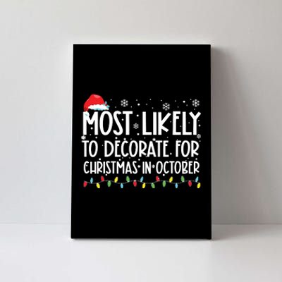 Most Likely To Decorate For Christmas In October Canvas