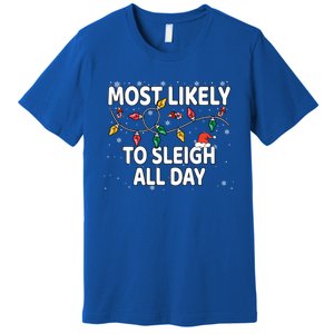 Most Likely To Sleigh All Day Xmas Matching Gift Premium T-Shirt