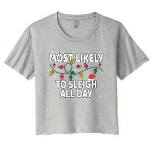 Most Likely To Sleigh All Day Xmas Matching Gift Women's Crop Top Tee