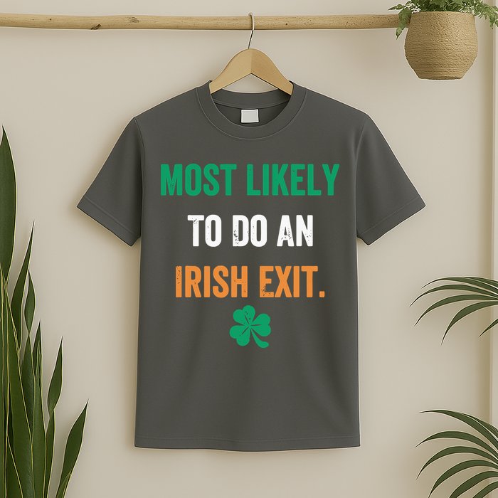 Most Likely To Do An Irish Exit Funny T-Shirt