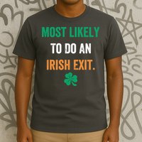 Most Likely To Do An Irish Exit Funny T-Shirt