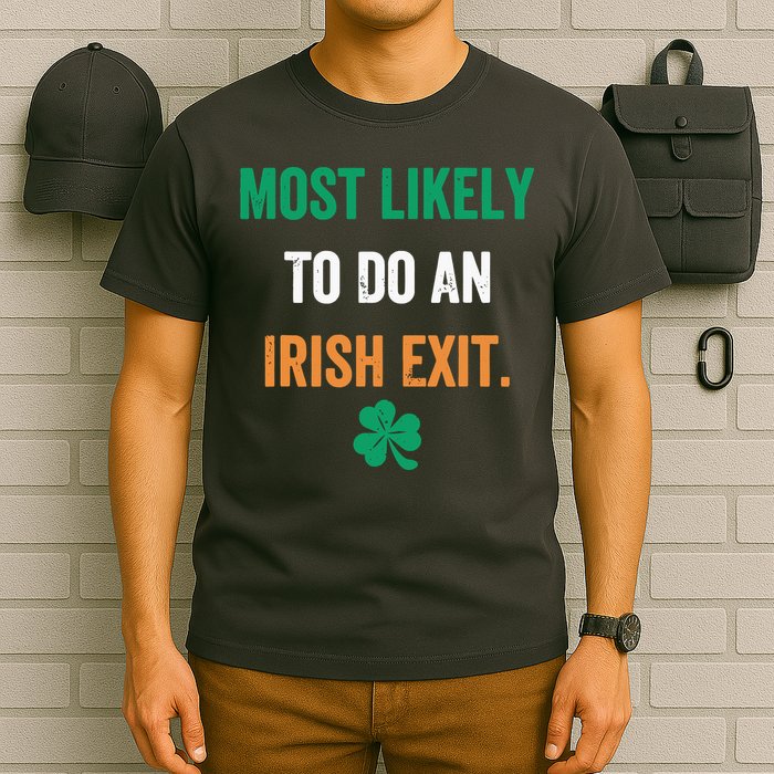 Most Likely To Do An Irish Exit Funny T-Shirt