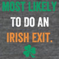 Most Likely To Do An Irish Exit Funny T-Shirt
