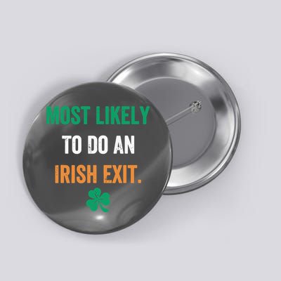 Most Likely To Do An Irish Exit Funny Button
