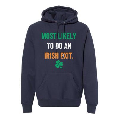 Most Likely To Do An Irish Exit Funny Premium Hoodie