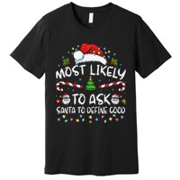 Most Likely To Ask Santa To Define Good Family Christmas Gift Premium T-Shirt