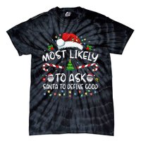 Most Likely To Ask Santa To Define Good Family Christmas Gift Tie-Dye T-Shirt