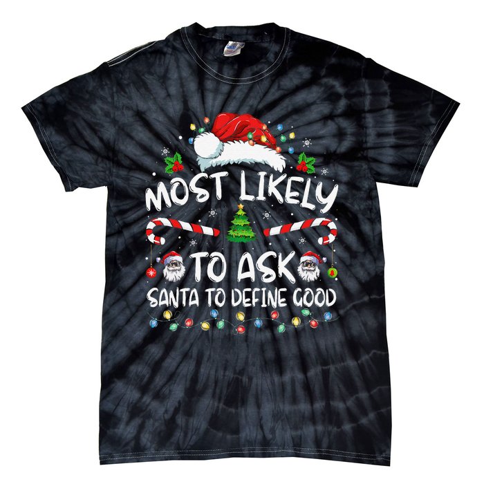 Most Likely To Ask Santa To Define Good Family Christmas Gift Tie-Dye T-Shirt