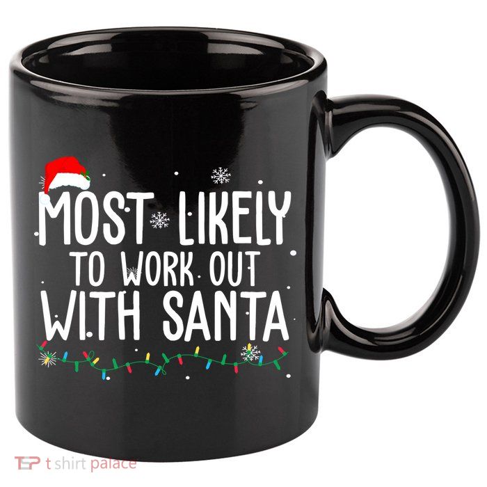 Most Likely To Work Out With Santa Funny Christmas 11oz C Handle Ceramic Mug