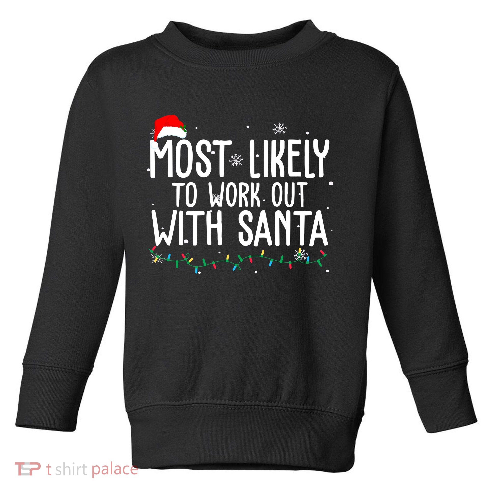 Most Likely To Work Out With Santa Funny Christmas Toddler Sweatshirt