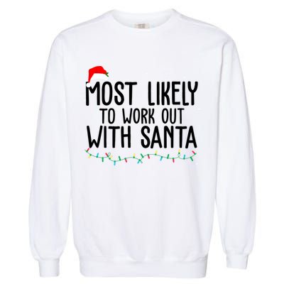 Most Likely To Work Out With Santa Funny Christmas Garment-Dyed Sweatshirt