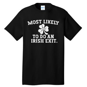 Most Likely To Do An Irish Exit st.patrick's day Tall T-Shirt