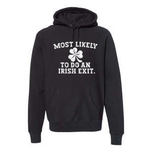 Most Likely To Do An Irish Exit st.patrick's day Premium Hoodie