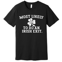 Most Likely To Do An Irish Exit st.patrick's day Premium T-Shirt