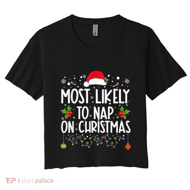 Most Likely To Nap On Christmas Funny Family Christmas Crop Top