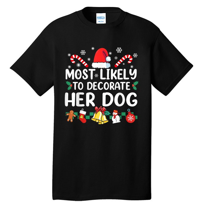 Most Likely To Decorate Her Dog Christmas Pajamas Tall T-Shirt