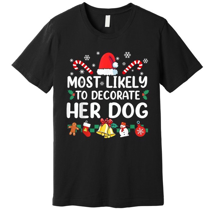 Most Likely To Decorate Her Dog Christmas Pajamas Premium T-Shirt