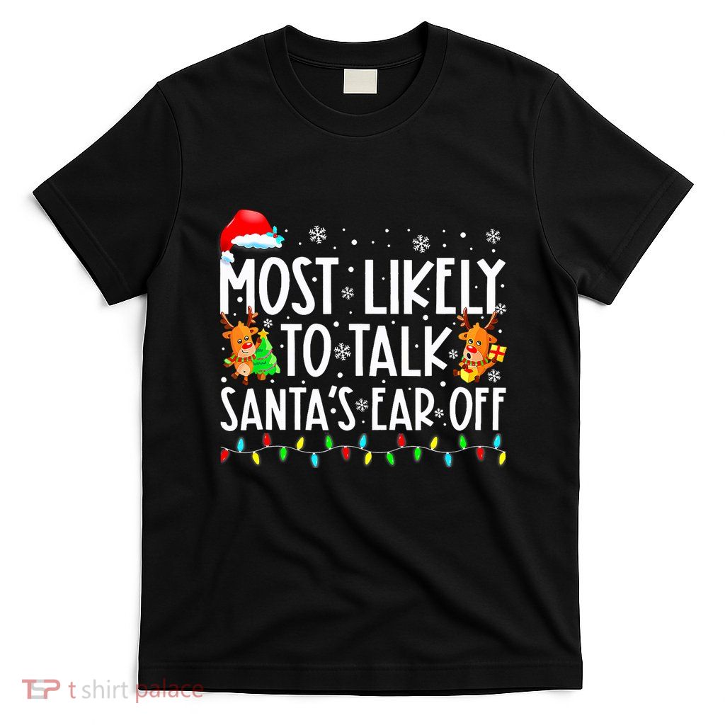 Most Likely To Talk Santas Ear Off Family Christmas Pajamas T-Shirt