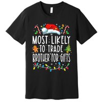 Most Likely To Trade Brother For Gifts Family Christmas Premium T-Shirt