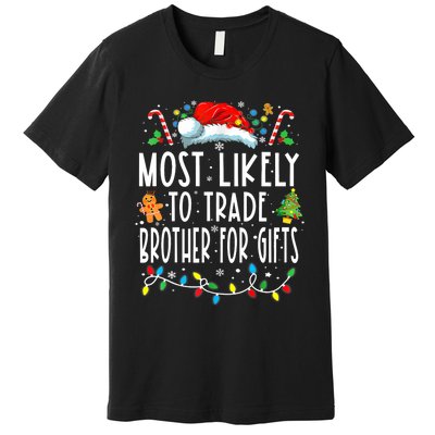 Most Likely To Trade Brother For Gifts Family Christmas Premium T-Shirt