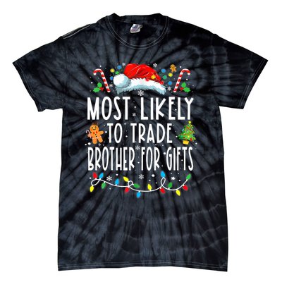 Most Likely To Trade Brother For Gifts Family Christmas Tie-Dye T-Shirt