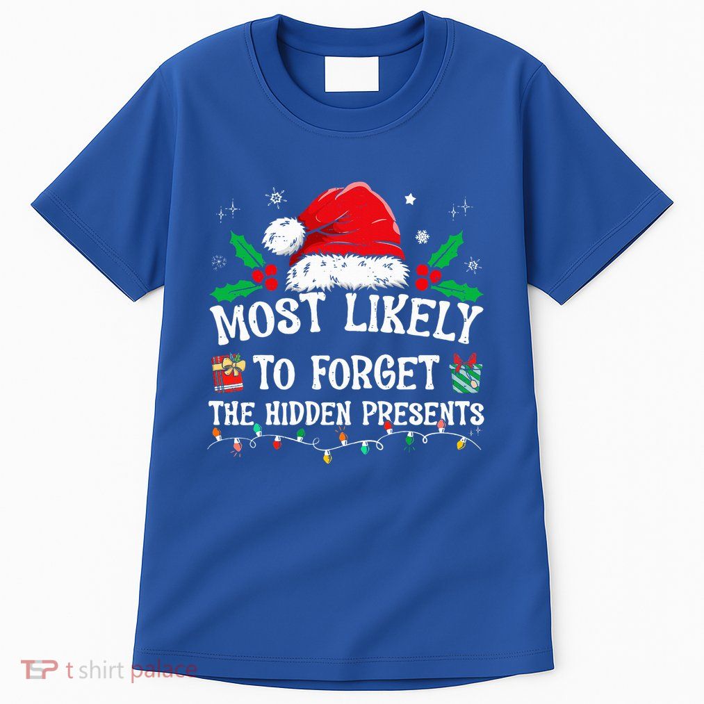 Most Likely To Forget The Hidden Presents Family Christmas  Tall T-Shirt
