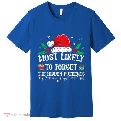 Most Likely To Forget The Hidden Presents Family Christmas  Premium T-Shirt